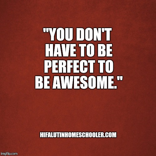you don't have to be perfect to be awesome