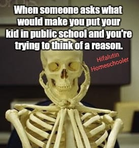 thinking of reasons to go to public school meme