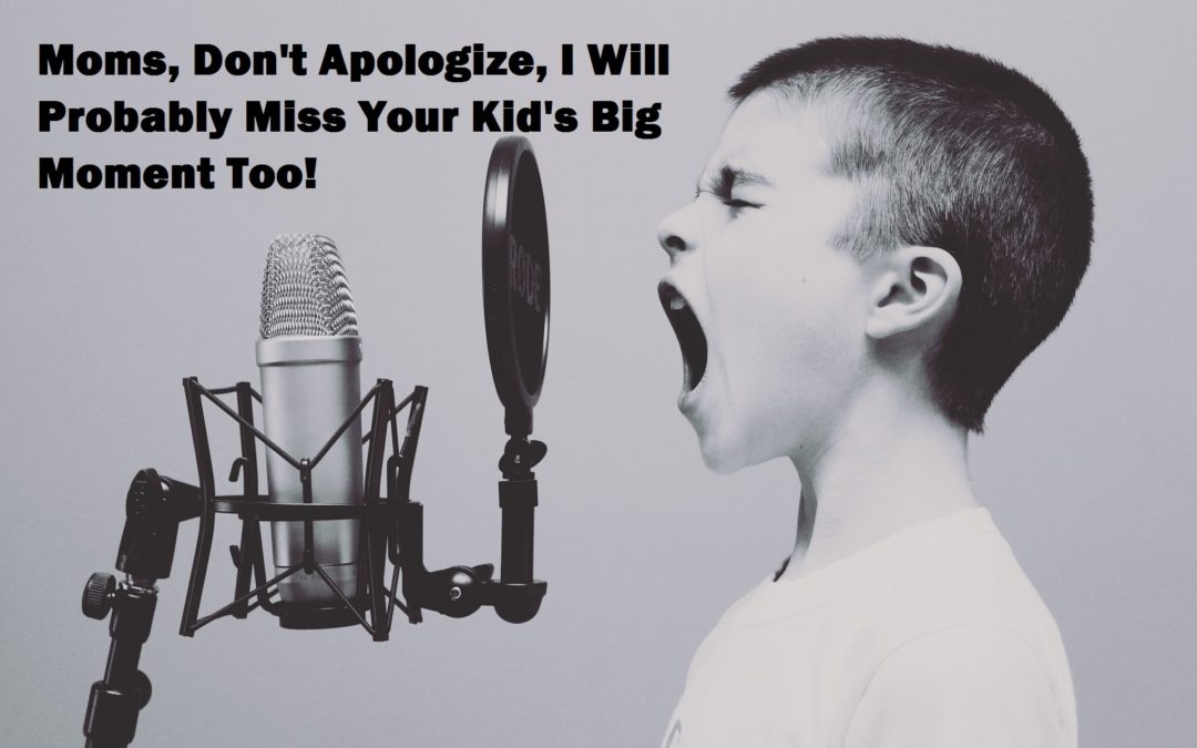 Please Do Not Apologize, I Probably Won’t Make it to See Your Kid Do Their Thing Either