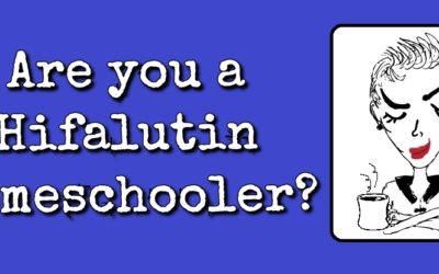 Are You a Hifalutin Homeschooler?