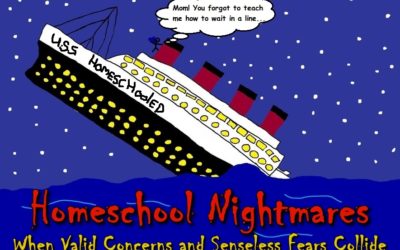 Homeschool Nightmares When Worries and Senseless Fears Collide to Sink Your Ship