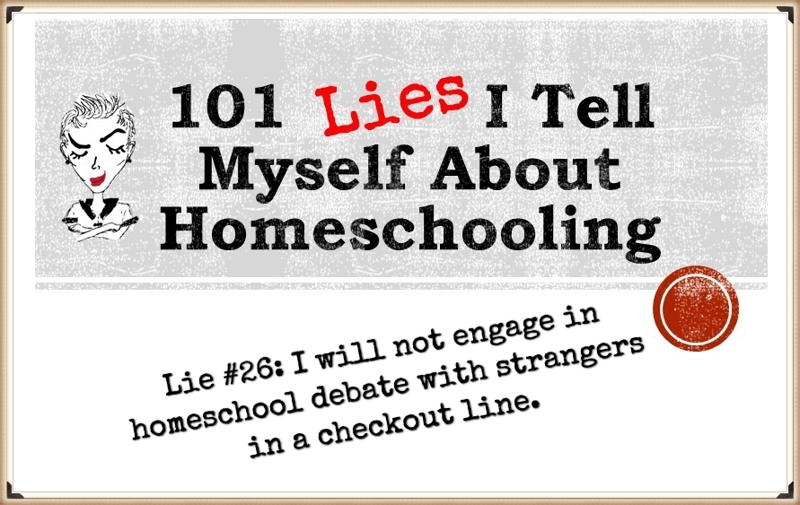 101 Lies I Tell Myself About Homeschooling